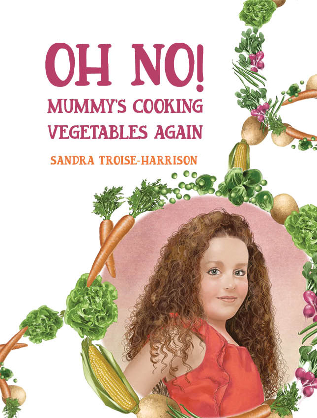 Sandra Troise-Harrison self-published author Oh No! Mummy's cooking vegetables again childrens book cover